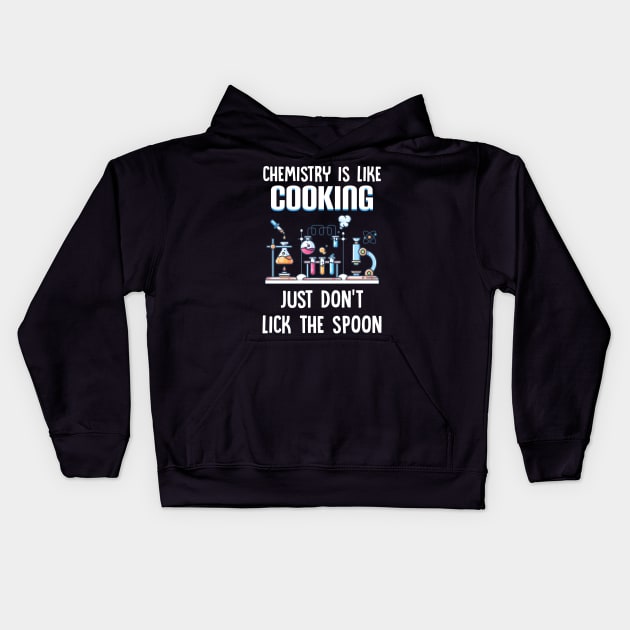 Chemistry Is Like Cooking Just Don_t Lick The Spoon Kids Hoodie by Danielsmfbb